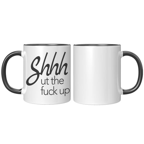 Image of Shhhhh ut the F#ck up 11oz Mug