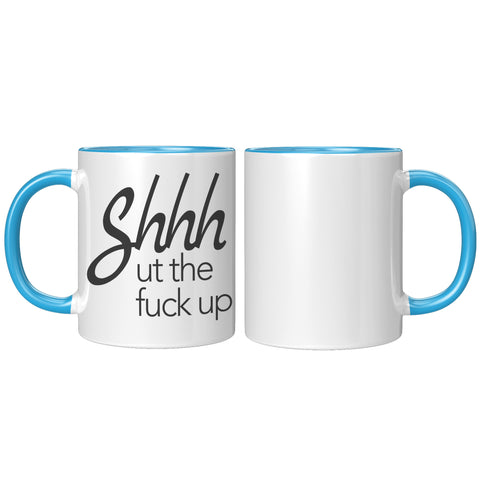 Image of Shhhhh ut the F#ck up 11oz Mug