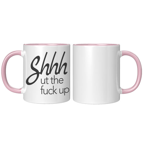 Image of Shhhhh ut the F#ck up 11oz Mug