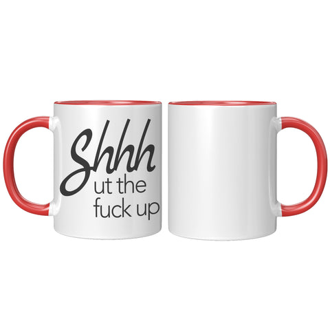 Image of Shhhhh ut the F#ck up 11oz Mug