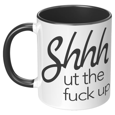 Image of Shhhhh ut the F#ck up 11oz Mug