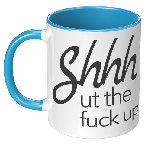 Image of Shhhhh ut the F#ck up 11oz Mug