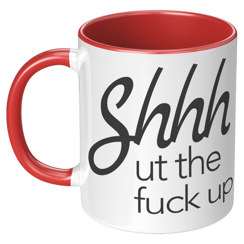 Image of Shhhhh ut the F#ck up 11oz Mug