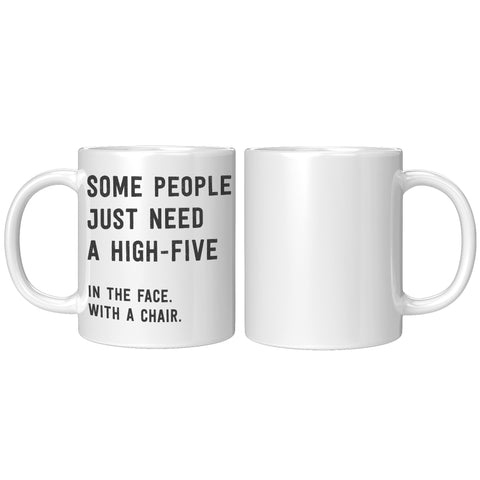 Image of Some People Need a High Five in the Face 11oz Mug