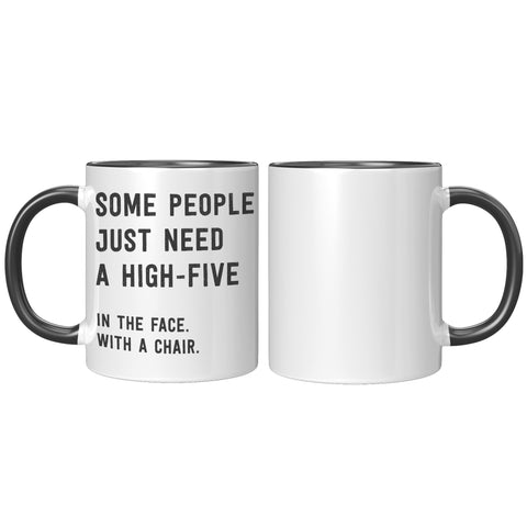 Image of Some People Need a High Five in the Face 11oz Mug