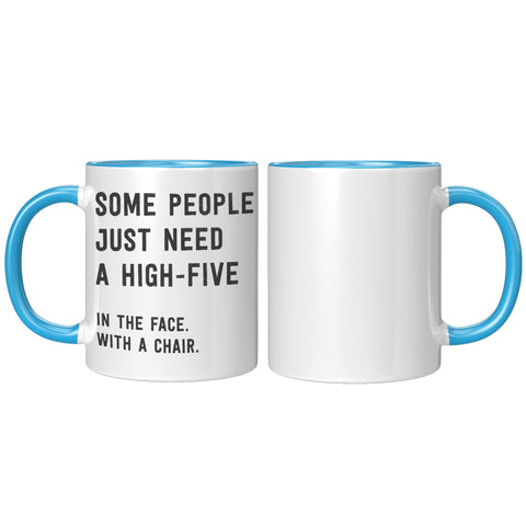 Image of Some People Need a High Five in the Face 11oz Mug