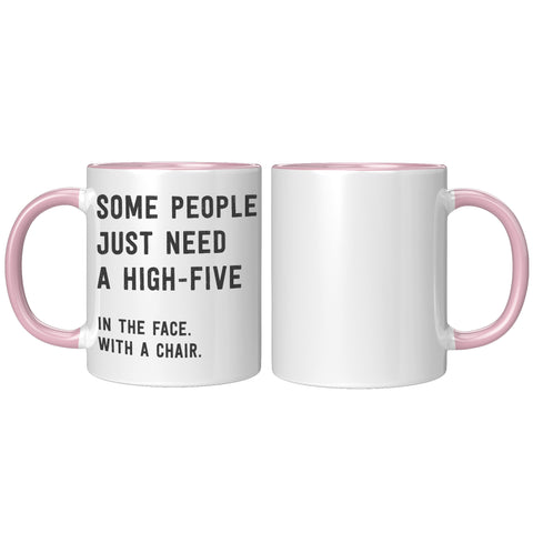 Image of Some People Need a High Five in the Face 11oz Mug