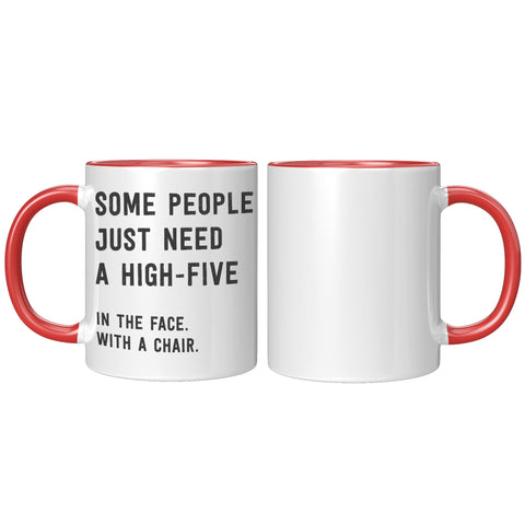 Image of Some People Need a High Five in the Face 11oz Mug