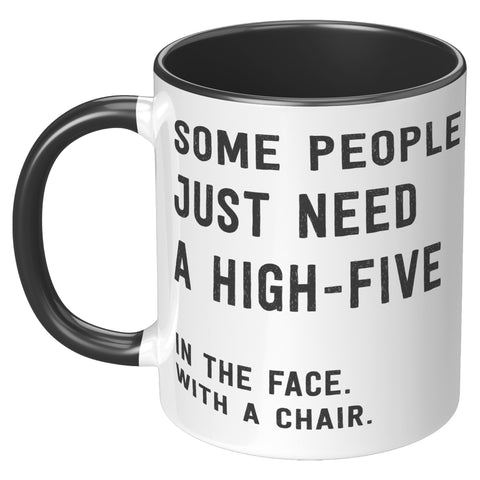 Image of Some People Need a High Five in the Face 11oz Mug