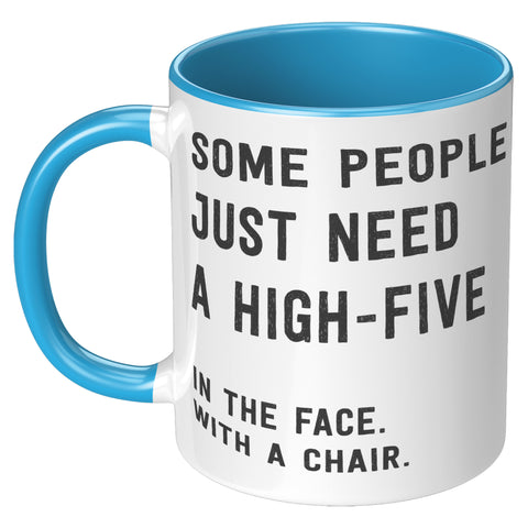 Image of Some People Need a High Five in the Face 11oz Mug